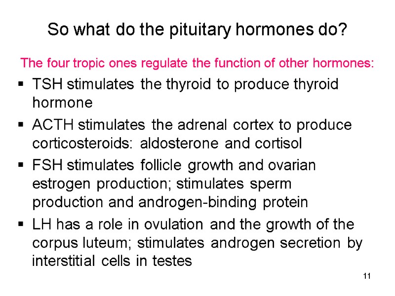 11 So what do the pituitary hormones do? TSH stimulates the thyroid to produce